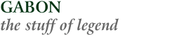 Gabon - the stuff of legend